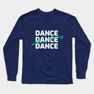 Dance with no Fears! Long Sleeve T-Shirt